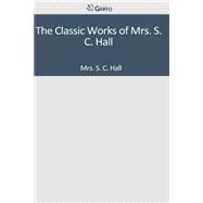 The Classic Works of Mrs. S. C. Hall