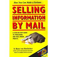 Selling Information by Mail : A Step-by-Step Guide to Publishing and Mail-Order Profits