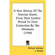 New History of the Grecian States : From Their Earliest Period to Their Extinction by the Ottomans (1794)