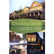 Choosing Green : The Homebuyer's Guide to Good Green Homes