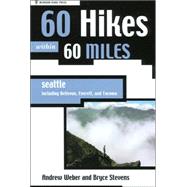 60 Hikes Within 60 Miles: Seattle Including Bellevue, Everett, and Tacoma