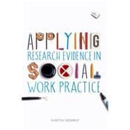 Applying Research Evidence in Social Work Practice