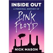 Inside Out: A Personal History of Pink Floyd (Reading Edition) (Rock and Roll Book, Biography of Pink Floyd, Music Book)