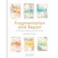 Fragmentation and Repair for Mixed-Media and Textile Artists