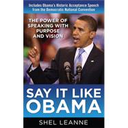 Say It Like Obama: The Power of Speaking with Purpose and Vision, 1st Edition