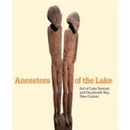 Ancestors of the Lake : Art of Lake Sentani and Humboldt Bay, New Guinea