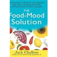 The Food-Mood Solution All-Natural Ways to Banish Anxiety, Depression, Anger, Stress, Overeating, and Alcohol and Drug Problems--and Feel Good Again