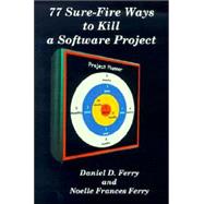 77 Sure-Fire Ways to Kill a Software Project