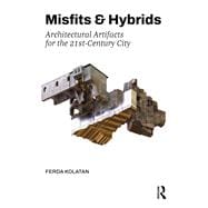 Misfits & Hybrids: Architectural Artifacts for the 21st-Century City