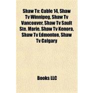 Shaw Tv : Cable 14, Shaw Tv Winnipeg, Shaw Tv Vancouver, Shaw Tv Sault Ste. Marie, Shaw Tv Kenora, Shaw Tv Edmonton, Shaw Tv Calgary