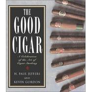 The Good Cigar; A Celebration of the Art of Cigar Smoking