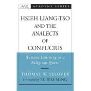 Hsieh Liang-tso and the Analects of Confucius Humane Learning as a Religious Quest