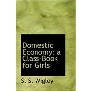 Domestic Economy : A Class-Book for Girls