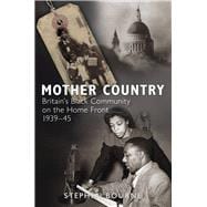Mother Country Britain's Black Community on the Home Front, 1939-45