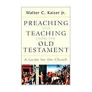 Preaching and Teaching from the Old Testament : A Guide for the Church
