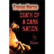 Trojan Horse : Death of a Dark Nation
