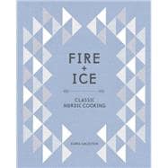 Fire and Ice Classic Nordic Cooking [A Cookbook]