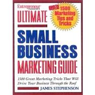 Ultimate Small Business Marketing Guide : 1,500 Great Marketing Tricks That Will Drive Your Business Through the Roof!
