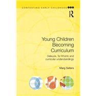 Young Children Becoming Curriculum: Deleuze, Te Whariki and curricular understandings