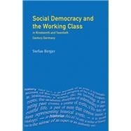 Social Democracy and the Working Class: in Nineteenth- and Twentieth-Century Germany