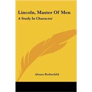 Lincoln, Master of Men : A Study in Character