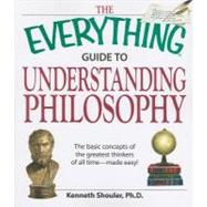 Everything Guide to Understanding Philosophy