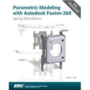 Parametric Modeling with Autodesk Fusion 360 Spring 2023 Edition)