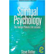 Spiritual Psychology : The Twelve Primary Life Lessons