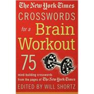The New York Times Crosswords for a Brain Workout 75 Mind-Building Crosswords from the Pages of The New York Times