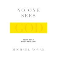 No One Sees God : The Dark Night of Atheists and Believers