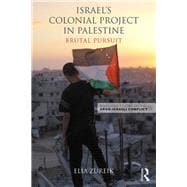 Israel's Colonial Project in Palestine: Brutal Pursuit