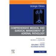 Comprehensive Medical and Surgical Management of Adrenal Pathology, An Issue of Urologic Clinics of North America