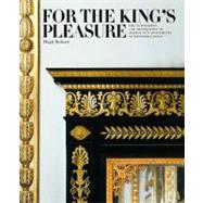 For the King's Pleasure : The Furnishing and Decoration of George IV's Apartments at Windsor Castle