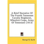 A Brief Narrative Of The Fourth Tennessee Cavalry Regiment, Wheelers Corps, Army Of Tennessee