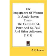 Importance of Women in Anglo-Saxon Times : The Cultus of St. Peter and St. Paul and Other Addresses (1919)