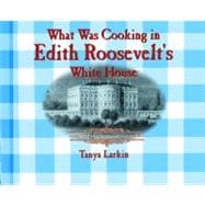 What Was Cooking in Edith Roosevelt's White House