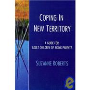 Coping in New Territory : A Guide for Adult Children of Aging Parents