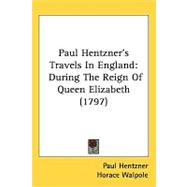 Paul Hentzner's Travels in England : During the Reign of Queen Elizabeth (1797)
