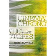 Cinematic Chronotopes Here, Now, Me
