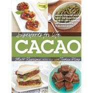 Superfoods for Life, Cacao - Improve Heart Health - Boost Your Brain Power - Decrease Stress Hormones and Chronic Fatigue - 75 Delicious Recipes -