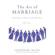 The Art of Marriage A Guide to Living Life as Two