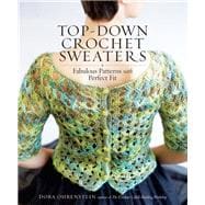 Top-Down Crochet Sweaters Fabulous Patterns with Perfect Fit
