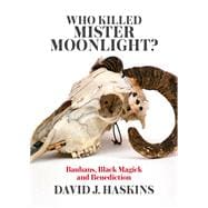 Who Killed Mister Moonlight? Bauhaus, Black Magick and Benediction