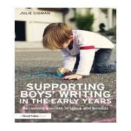 Supporting BoysÆ Writing in the Early Years: Becoming a writer in leaps and bounds