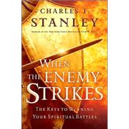 When the Enemy Strikes : The Keys to Winning Your Spiritual Battles