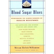 Blood Sugar Blues Overcoming the Hidden Dangers of Insulin Resistance and How You Can Detect and Overcome It