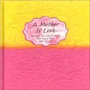 A Mother Is Love: Words of Love and Gratitude That Every Mom Will Cherish