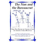 The Nun and the Bureaucrat: How They Found an Unlikely Cure for America's Sick Hospitals