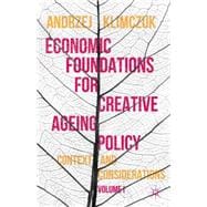 Economic Foundations for Creative Ageing Policy, Volume I Context and Considerations