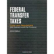 Federal Transfer Taxes, Code And Regulations 2004